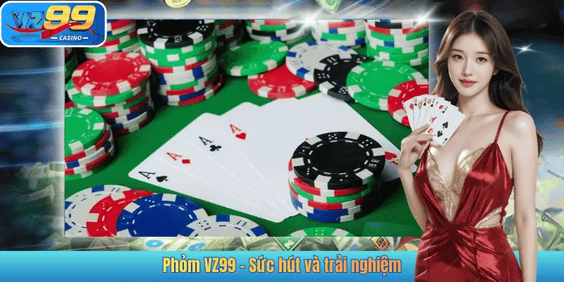 Phỏm VZ99 – Sức hút và trải nghiệm