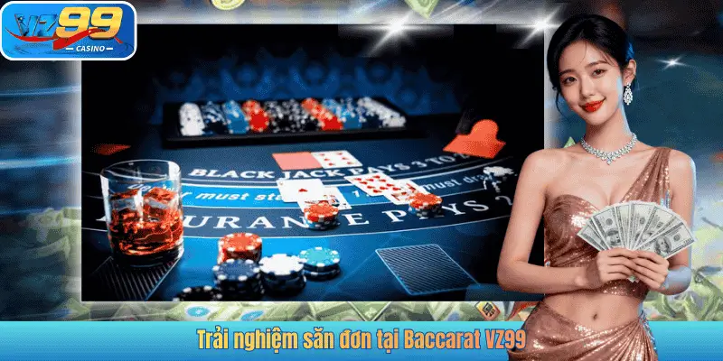 Trải nghiệm săn đơn tại Baccarat VZ99