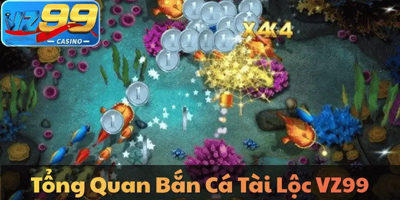 Tổng Quan Bắn Cá Tài Lộc VZ99
